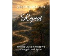 Repeat: Finding Grace in What We Do Again and Again