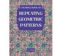 Repeating Geometric Patterns Coloring Book: An Exercise in Zen Meditation