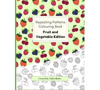 Repeating Patterns: Fruit and Vegetable Colouring Book: For Kids and Adults Who Want to Relax Through Art