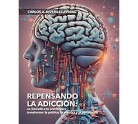 Repensando la adicción: un llamado a la acción para transformar la política, la práctica y la percepción