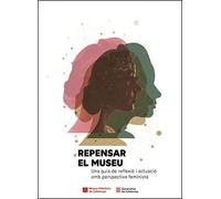 Repensar el museu: Una guia de reflexió i actuació amb perspectiva feminista
