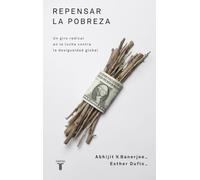 Repensar la pobreza: Un giro radical en la lucha contra la desigualdad global
