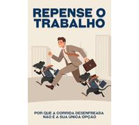 Repense o trabalho: Por que a corrida desenfreada não é a sua única opção