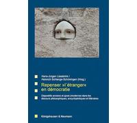Repenser 'l´étranger' en démocratie: Dispositifs anciens et (post-)modernes dans les discours philosophiques, encyclopédiques et littéraires