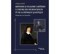 Repenser le dualisme cartésien à l'heure des neurosciences et de la physique quantique: Recherche sur Descartes