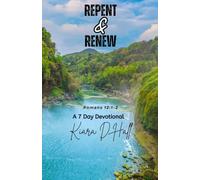 Repent & Renew: Romans 12:1-2 A 7 Day Devotional & Testimonial