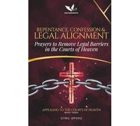 Repentance, Confession, and Legal Alignment: Prayers to Remove Legal Barriers in the Courts of Heaven
