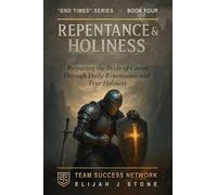 Repentance & Holiness: Preparing the Bride of Christ Through Daily Repentance and True Holiness (Team Success Network)