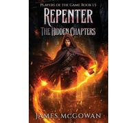 Repenter: The Hidden Chapters: Players of the Game Book 1.5