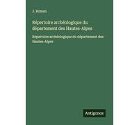 Répertoire archéologique du département des Hautes-Alpes: Répertoire archéologique du département des Hautes-Alpes