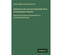 Répertoire des sources imprimées de la numismatique fraçaise: Répertoire des sources imprimées de la numismatique fraçaise