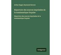 Répertoire des sources imprimées de la numismatique fraçaise: Répertoire des sources imprimées de la numismatique fraçaise