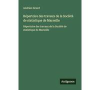 Répertoire des travaux de la Société de statistique de Marseille: Répertoire des travaux de la Société de statistique de Marseille