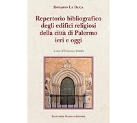 Repertorio Bibliografico Degli Edifici Religiosi Della Città Di Palermo, Ieri E