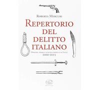 Repertorio del delitto italiano. Omicidi, stragi e suicidi compiuti in Italia (2000-2015)