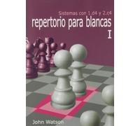 Repertorio para blancas I : sistemas con 1.d4 y 2.c4