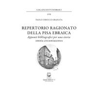 Repertorio ragionato della Pisa ebraica. Appunti bibliografici per una sto...
