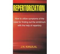 Repertorization: How to Utilize Symptoms of the Case for Finding Out the Similimum with the Help of Repertory