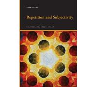 Repetition and Subjectivity: Kierkegaard, Freud, Lacan