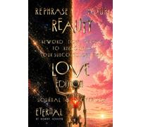 Rephrase Your Reality Love Edition: Reword Your World To Reprogram Your Subconscious Mind