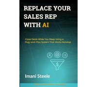 Replace Your Sales Rep with AI: Close Deals While You Sleep Using a Plug-and-Play System That Works Nonstop