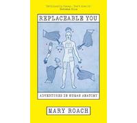 Replaceable You : Adventures in Human Anatomy