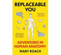 Replaceable You: Adventures in Human Anatomy
