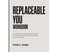 Replaceable You Workbook: A Workbook for Exploring the Wonders of the Human Body, Mind, and What Makes You One of a Kind