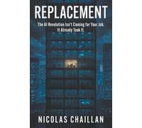 Replacement: The AI Revolution Isn’t Coming for Your Job. It Already Took It.