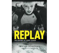 Tristan Donovan Replay: the History of Video Games (Tascabile)