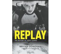 Replay: The History of Video Games by Tristan Donovan (20-Apr-2010) Paperback