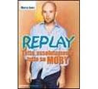Replay. Tutto, assolutamente tutto su Moby