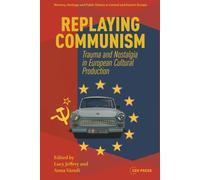 Replaying Communism: Trauma and Nostalgia in European Cultural Production