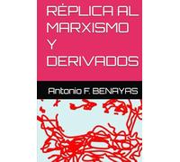 RÉPLICA AL MARXISMO Y DERIVADOS