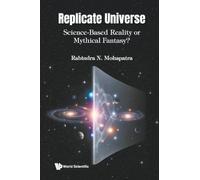 Replicate Universe: Science-based Reality Or Mythical Fantasy?