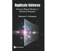Replicate Universe: Science-based Reality Or Mythical Fantasy?