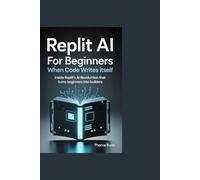 Replit Ai for Beginners: When Code Writes Itself: Inside Replit’s AI Revolution That Turns Beginners into Builders