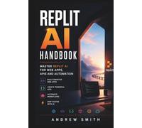 REPLIT AI HANDBOOK: MASTER REPLIT AI FOR WEB APPS, APIS AND AUTOMATION