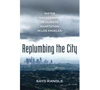 Replumbing the City: Water Management as Climate Adaptation in Los Angeles