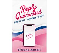 Reply Guaranteed: How to Text Your Way to Love
