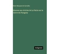 Réponse aux Articles de La Patrie sur la Guerre du Paraguay