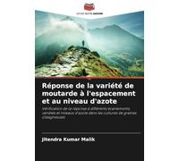 Réponse de la variété de moutarde à l'espacement et au niveau d'azote: Vérification de la réponse à différents écartements, variétés et niveaux d'azote dans les cultures de graines oléagineuses