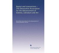 Report and transactions - The Devonshire Association for the Advancement of Science, Literature and Art