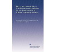 Report and transactions - The Devonshire Association for the Advancement of Science, Literature and Art