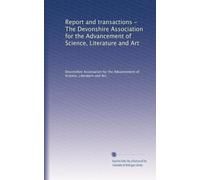 Report and transactions - The Devonshire Association for the Advancement of Science, Literature and Art
