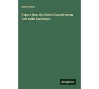 Report from the Select Committee on East India (Railways)