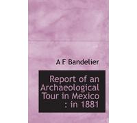 Report of an Archaeological Tour in Mexico : in 1881