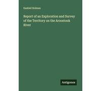 Report of an Exploration and Survey of the Territory on the Aroostook River