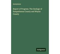 Report of Progress. The Geology of Susquehanna County and Wayne County