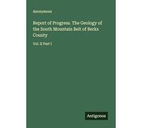 Report of Progress. The Geology of the South Mountain Belt of Berks County: Vol. II Part I